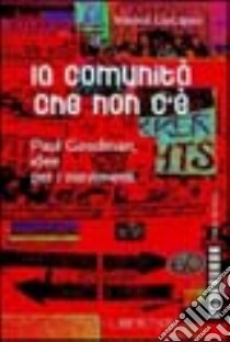 La comunità che non c'è. Paul Goodman, idee per i movimenti libro di Giacopini Vittorio