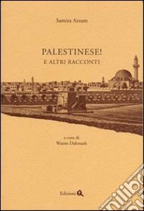 Palestinese! E altri racconti libro di Azzam Samira; Dahmash W. (cur.)