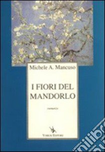 I fiori del mandorlo libro di Mancuso Michele A.