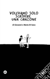 Volevamo solo scrivere una canzone libro di Di Sano Giovanni; Cascio Marta; Pecoraro F. (cur.); Di Bella A. L. (cur.)