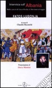 Intervista sull'Albania. Dalle carceri di Enver Hoxha al liberismo selvaggio libro di Lubonja Fatos; Bazzocchi C. (cur.)