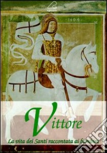 Vittore. La vita dei santi raccontata ai bambini libro di Costabile Alvisio