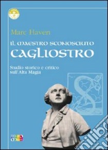 Il maestro sconosciuto: Cagliostro libro di Haven Marc; De Pascale F. (cur.)