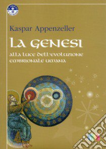 La Genesi alla luce dell'evoluzione embrionale umana libro di Appenzeller Kaspar; Mirami S. (cur.)