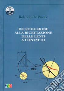 Introduzione alla ricettazione delle lenti a contatto libro di De Pascale Rolando
