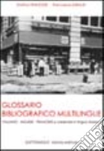 Glossario bibliografico multilingue libro di Francese Cristina - Giraldi Francesca