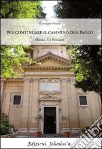 Per continuare il cammino di S. Paolo (Roma, Tre fontane) libro di Florio Giuseppe