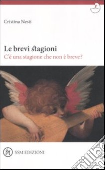 Le brevi stagioni. C'è una stagione che non è breve? libro di Nesti Cristina