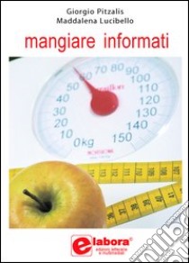 Mangiare informati libro di Pitzalis Giorgio; Lucibello Maddalena