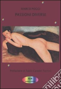 Passioni diverse libro di Poggi Marco