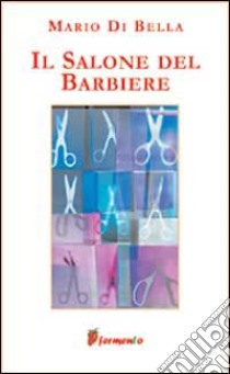 Il salone del barbiere libro di Di Bella Mario