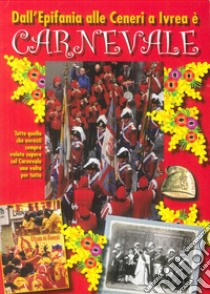 Dall'epifania alle ceneri a Ivrea è carnevale libro