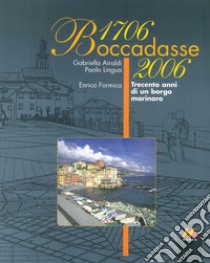 Boccadasse 1706-2006. Trecento anni di un borgo marinaro libro di Airaldi Gabriella; Lingua Paolo; Formica Enrico