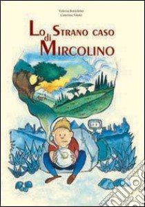 Lo strano caso di Mircolino libro di Bortoletto Valeria - Vitolo Caterina