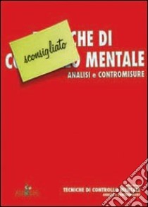 Tecniche di controllo mentale. Analisi e contromisure libro di Rampin Matteo