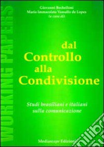 Dal controllo alla condivisione. Studi brasiliani e italiani sulla comunicazione libro di Bechelloni G. (cur.); Vassallo de Lopes M. I. (cur.)