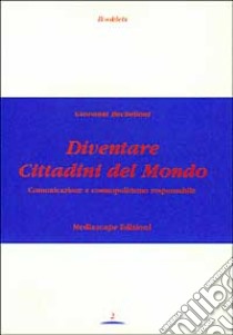 Diventare cittadini del mondo. Comunicazione e cosmopolitismo responsabile libro di Bechelloni Giovanni