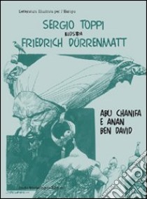 Sergio Toppi illustra Friedrich Dürrenmatt, Abu Chanifa e Anan ben D avid. Ediz. italiana e tedesca libro di Dürrenmatt Friedrich