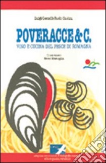 Poveracce & C. Vino e cucina del pesce di Romagna libro di Gorzelli Luigi; Castini Paolo