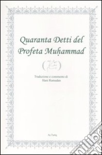 Quaranta detti del profeta Muhammad. Ediz. italiana e araba libro