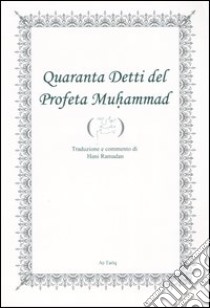 Quaranta detti del profeta Muhammad. Ediz. araba e italiana libro