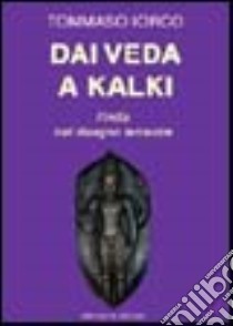 Dai Veda a Kalki. L'India nel disegno terrestre. Vol. 1 libro di Iorco Tommaso