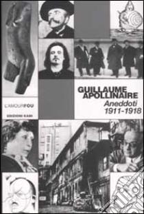 Aneddoti 1911-1918 libro di Apollinaire Guillaume