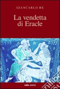 La vendetta di Eracle libro di Re Giancarlo