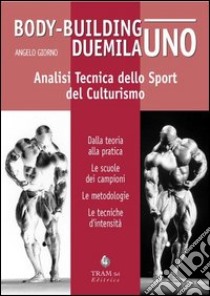 Body-building duemilauno. Analisi tecnica dello sport del culturismo libro di Giorno Angelo