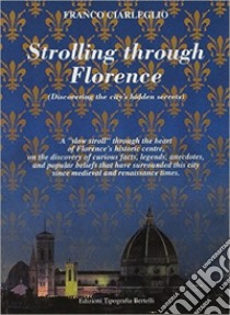 Strolling through Florence libro di Ciarleglio Franco