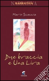 Due braccia e una lira libro di Scaccia Mario