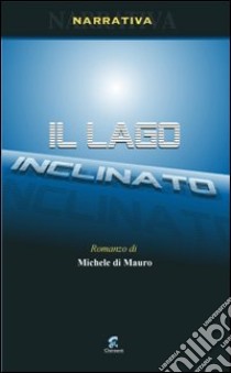 Il lago inclinato libro di Di Mauro Michele