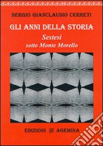 Gli anni della storia. Sestesi sotto monte Morello libro di Cerreti Sergio Gianclaudio