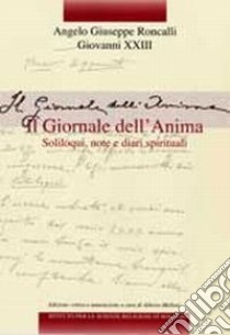 Edizione nazionale dei diari di Angelo Giuseppe Roncalli - Giovanni XXIII. Vol. 1: Il giornale dell'anima. Soliloqui, note e diari spirituali libro di Giovanni XXIII; Melloni A. (cur.)