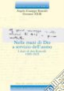 Nelle mani di Dio a servizio dell'uomo. I diari di don Roncalli. 1905-1925 libro di Giovanni XXIII; Butturini L. (cur.)