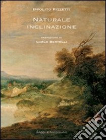 Naturale inclinazione libro di Pizzetti Ippolito