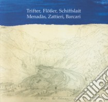 Menadàs, zattieri, barcari-Trifter, Flösser, Schiffslait. Ediz. bilingue libro di Wieser Hans; Wieser Benedetti U. (cur.)