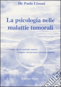 La psicologia nelle malattie tumorali libro di Lissoni Paolo; Messina Giusy