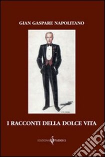 I racconti della dolce vita libro di Napolitano G. Gaspare