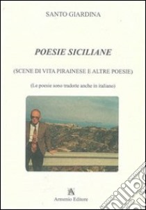 Poesie siciliane. Scene di vita pirainese e altre poesie. Testo siciliano e italiano libro di Giardina Santo