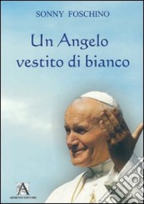 Un angelo vestito di bianco libro di Foschino Sonny