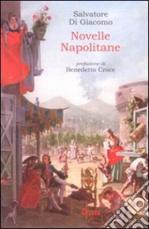 Novelle napolitane libro di Di Giacomo Salvatore; Croce B. (cur.)