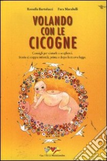 Volando con le cicogne. Consigli per aiutarle a sceglierci libro di Bartolucci Rossella; Marabelli Fara