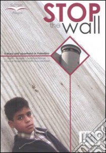 Stop the wall. Il muro dell'apartheid in Palestina. Fatti, analisi, testimonianze libro di Pengon (cur.)