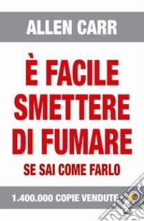 E facile smettere di fumare se sai come farlo libro di Carr Allen