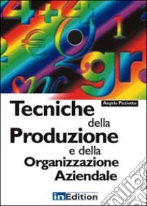 Tecniche della produzione e della organizzazione aziendale libro di Picciotto Angelo