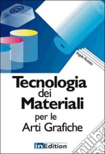 Tecnologia dei materiali per le arti grafiche libro di Picciotto Angelo