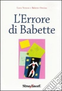 L'errore di Babette libro di Orteiza Babette; Vernon Luca