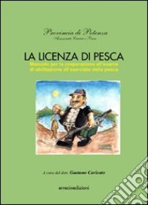 La licenza di pesca. Manuale per la preparazione all'esame di abilitazione all'esercizio della pesca libro di Caricato Gaetano