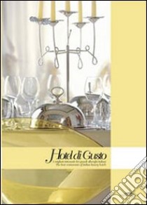 Hotel di gusto. I migliori ristoranti di alberghi italiani-The best restaurant of italian luxury hotels. Ediz. bilingue libro di Spotti Gualtiero